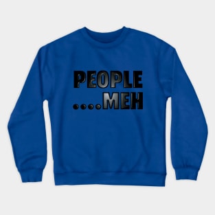 People....Meh Crewneck Sweatshirt